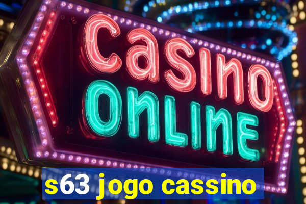 s63 jogo cassino