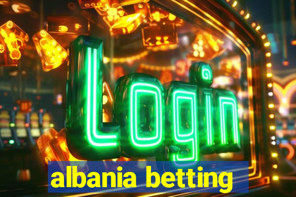 albania betting