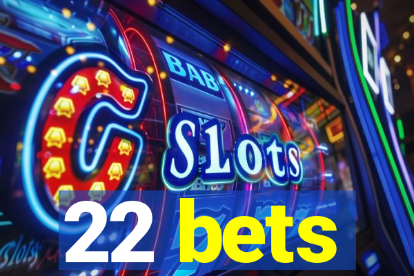 22 bets