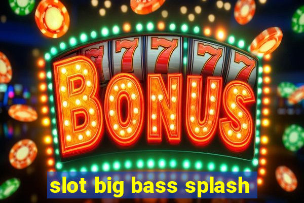 slot big bass splash