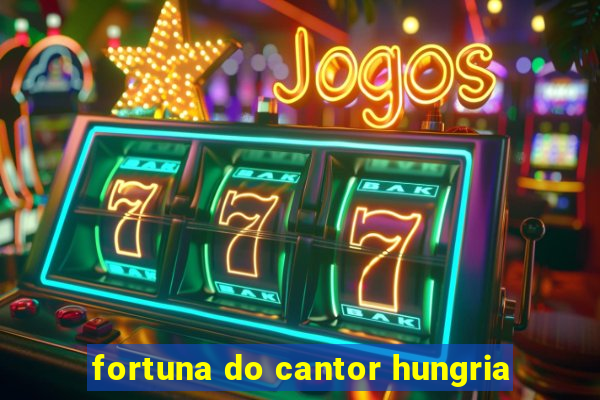 fortuna do cantor hungria