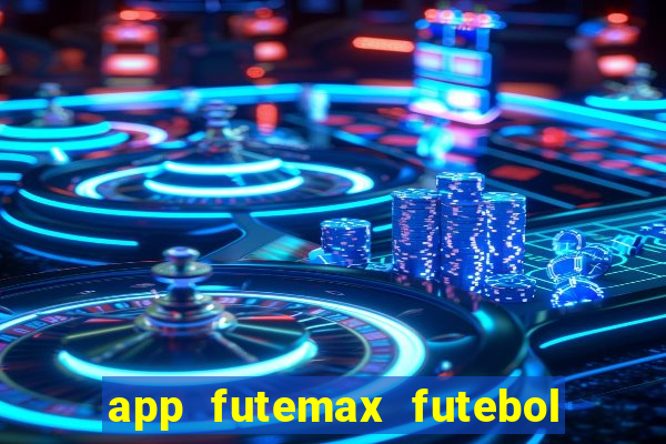 app futemax futebol ao vivo