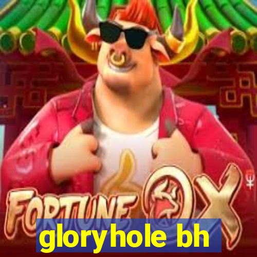 gloryhole bh