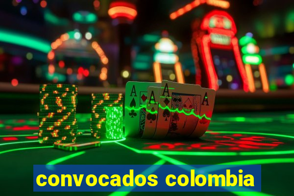 convocados colombia