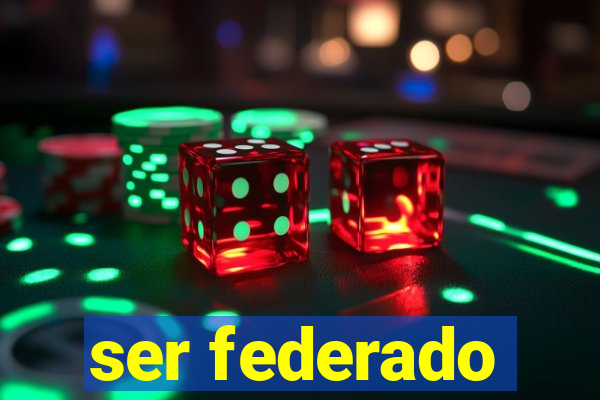 ser federado