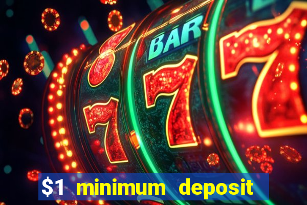 $1 minimum deposit online casino