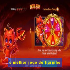 o melhor jogo do tigrinho