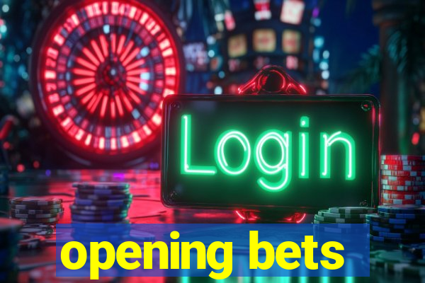 opening bets