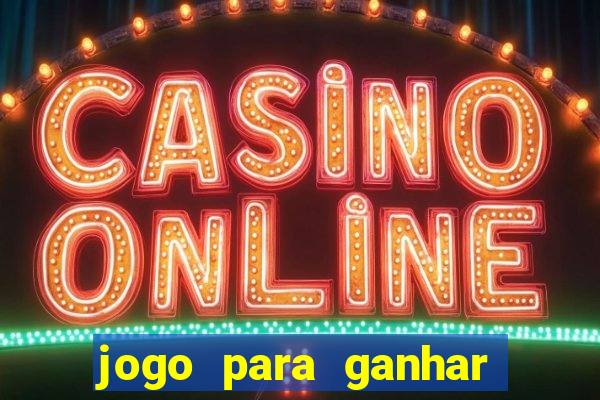 jogo para ganhar dinheiro online