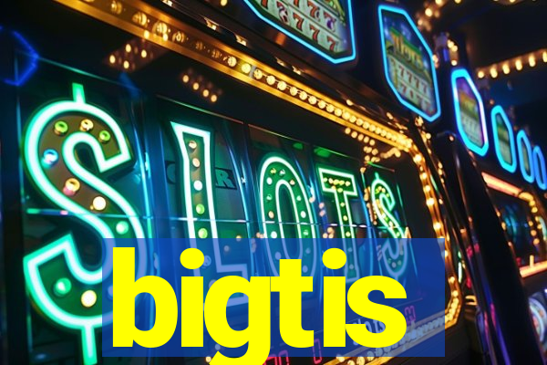 bigtis