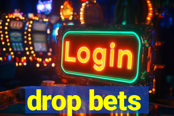 drop bets