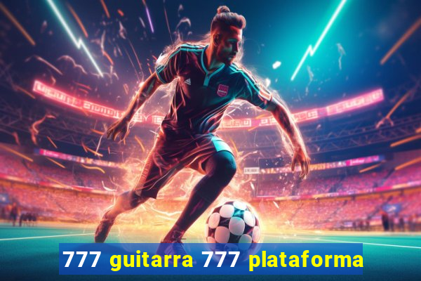 777 guitarra 777 plataforma