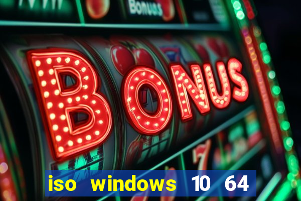 iso windows 10 64 bits download