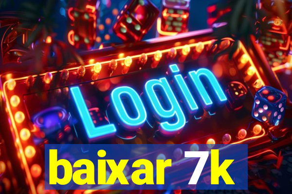 baixar 7k