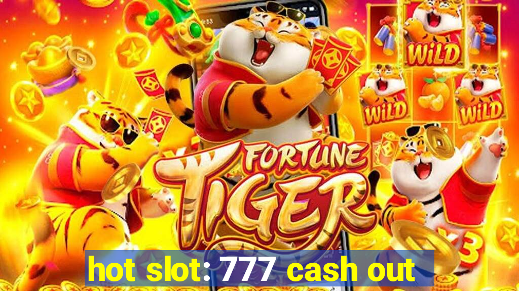 hot slot: 777 cash out