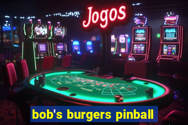 bob's burgers pinball