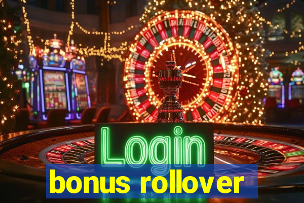 bonus rollover