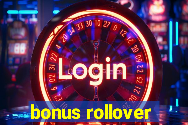 bonus rollover