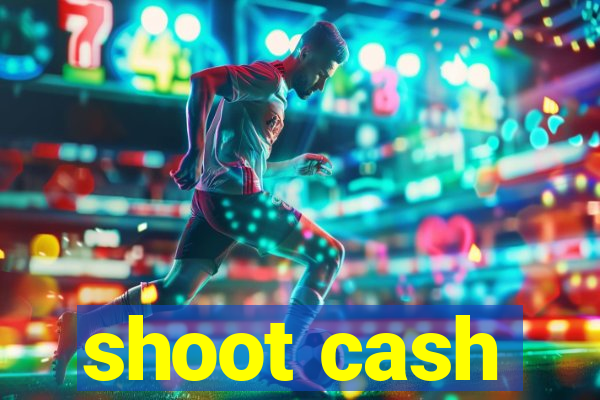 shoot cash