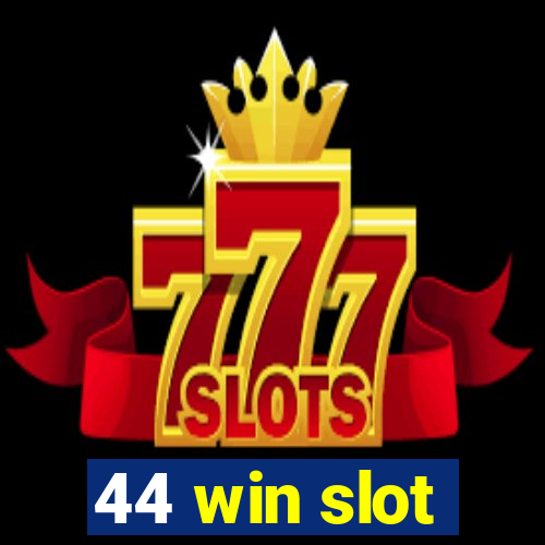 44 win slot