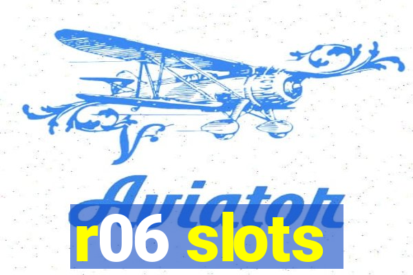 r06 slots