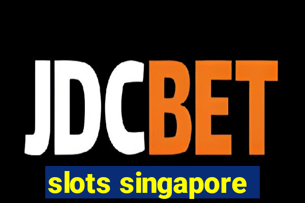 slots singapore