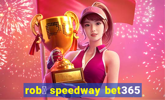 rob么 speedway bet365