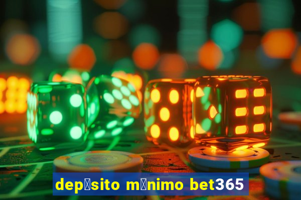 dep贸sito m铆nimo bet365