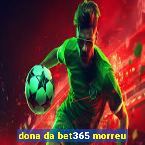 dona da bet365 morreu