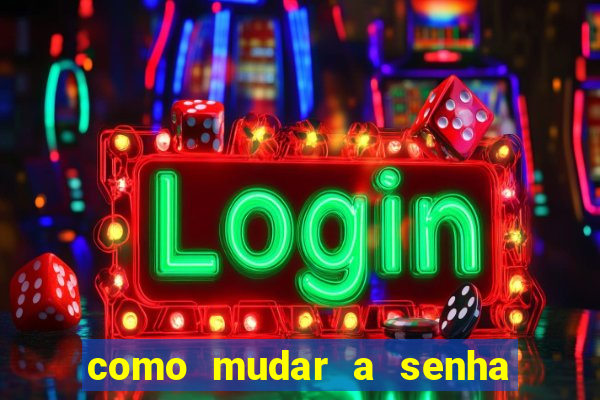 como mudar a senha de saque do jogo do tigre