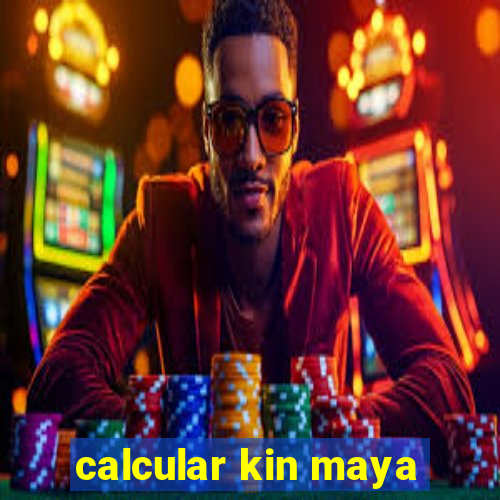 calcular kin maya