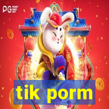 tik porm