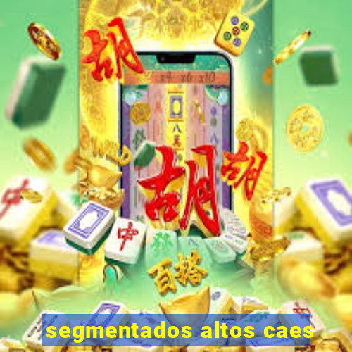 segmentados altos caes