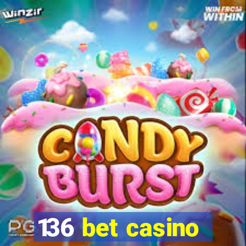 136 bet casino