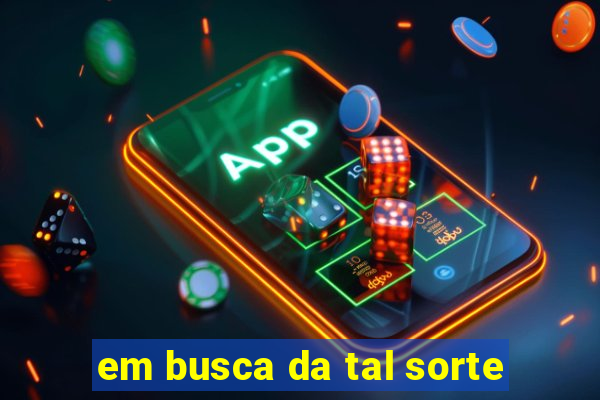em busca da tal sorte