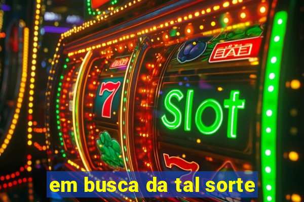 em busca da tal sorte