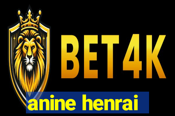 anine henrai