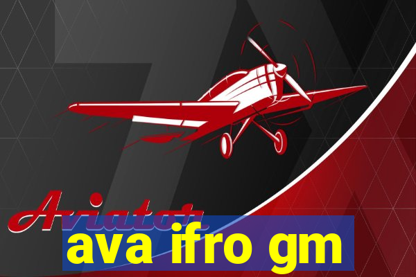 ava ifro gm