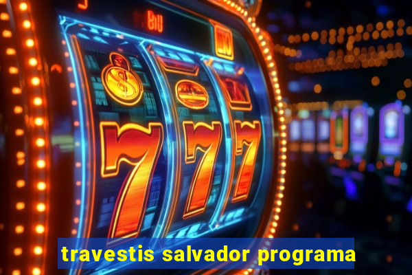travestis salvador programa