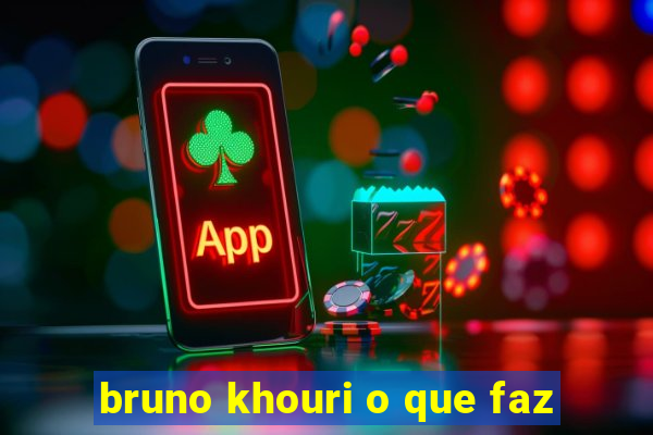 bruno khouri o que faz
