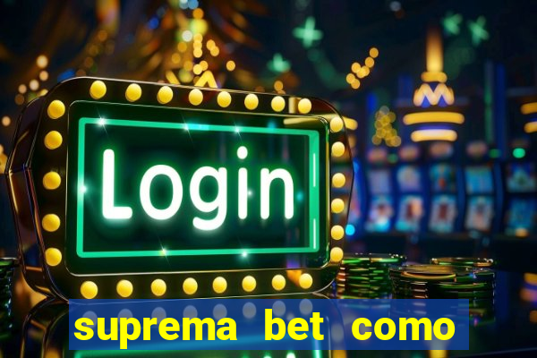 suprema bet como sacar dinheiro