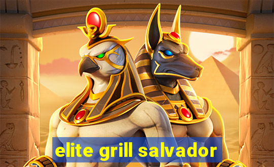 elite grill salvador