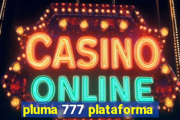 pluma 777 plataforma