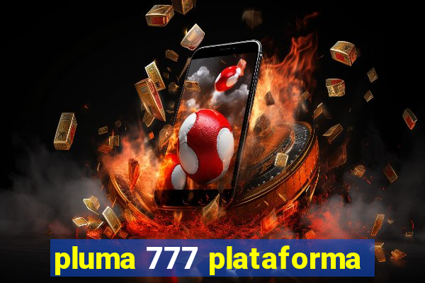 pluma 777 plataforma