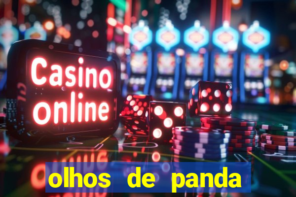 olhos de panda trauma olhos de panda significado