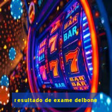 resultado de exame delbone