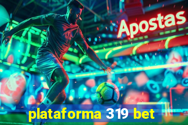 plataforma 319 bet