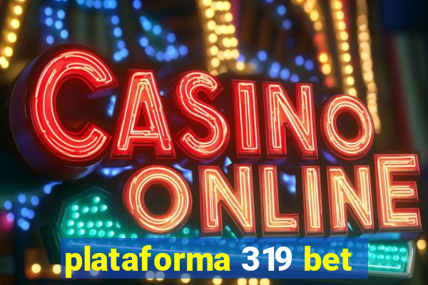 plataforma 319 bet