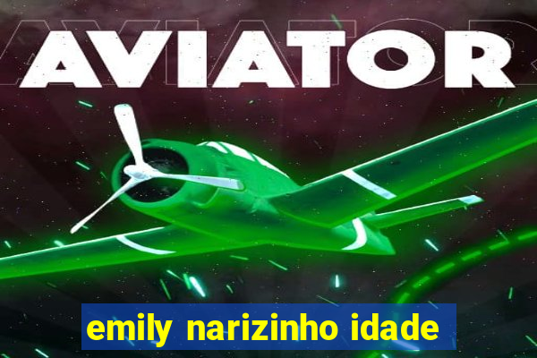emily narizinho idade