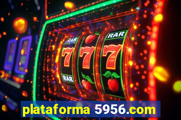 plataforma 5956.com